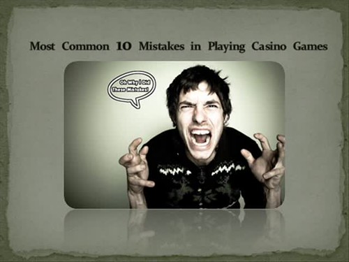 Most Common 10 Mistakes in Playing Casino Games